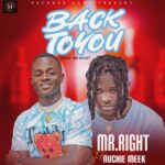 Mr. Right ft. Nuchie Meek – Back to You