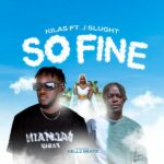 Kilas ft. J Slught – So Fine