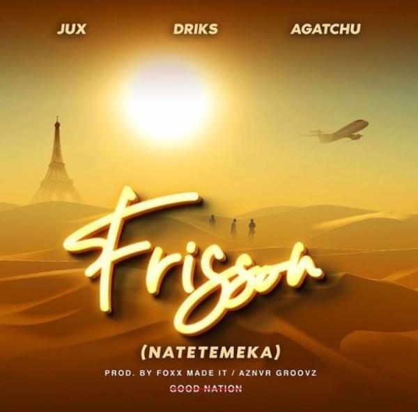 Good Nation, Jux, Driks & Agatchu – Frisson (Natetemeka) Download
