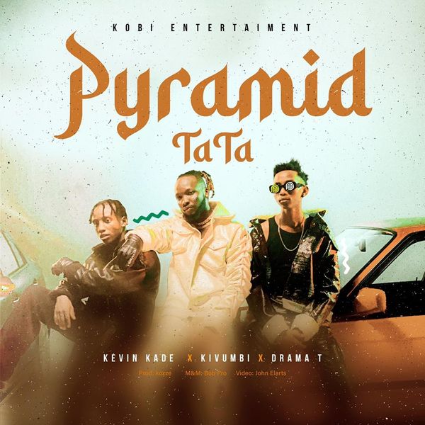 Kevin Kade – Pyramid (TaTa) ft. Kivumbi king & Drama T Download