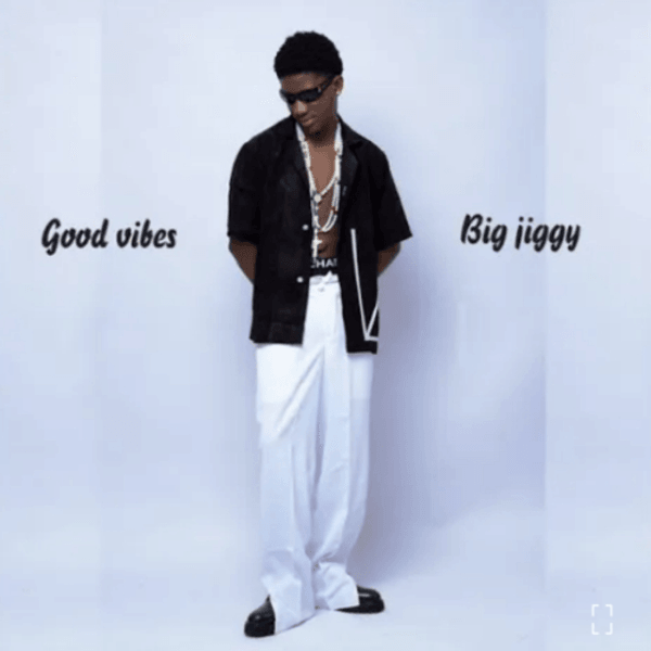 Big Jiggy – Good Vibes