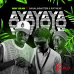 Boy Sean – Ayayaya (Remix) ft. Raynixx & Saxalabaster