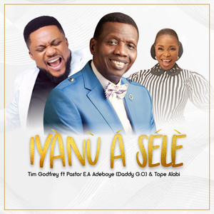 Tim Godfrey - Iyanu a Sele ft. Pastor E.A Adeboye & Tope Alabi