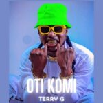 Terry G – Oti Komi