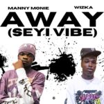 Manny Monie – Away [Seyi Vibe] ft. Wizka
