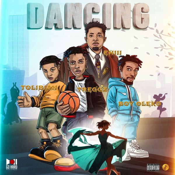 Ehiii - Dancing ft. Treggz, Tolibian, Big Bad Boyo & Go Hard Records, Big Bad Boyo & Go Hard Records