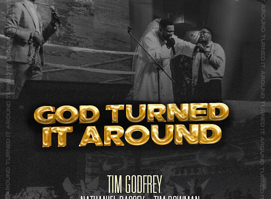 Tim Godfrey, Nathaniel Bassey, Tim Bowman Jr. - God Turned It Around