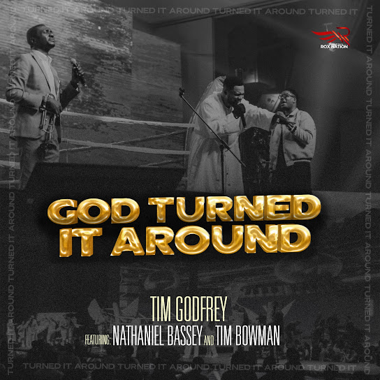 Tim Godfrey, Nathaniel Bassey, Tim Bowman Jr. - God Turned It Around