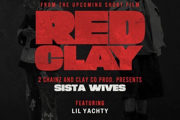 2 Chainz – SISTA WIVES (from the Short Film “Red Clay”) ft. Lil Yachty