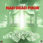 Teejay – Nah Dead Poor