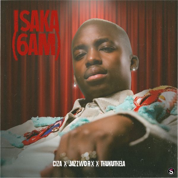 Ciza - Isaka (6am) ft. Jazzworx & Thukuthela
