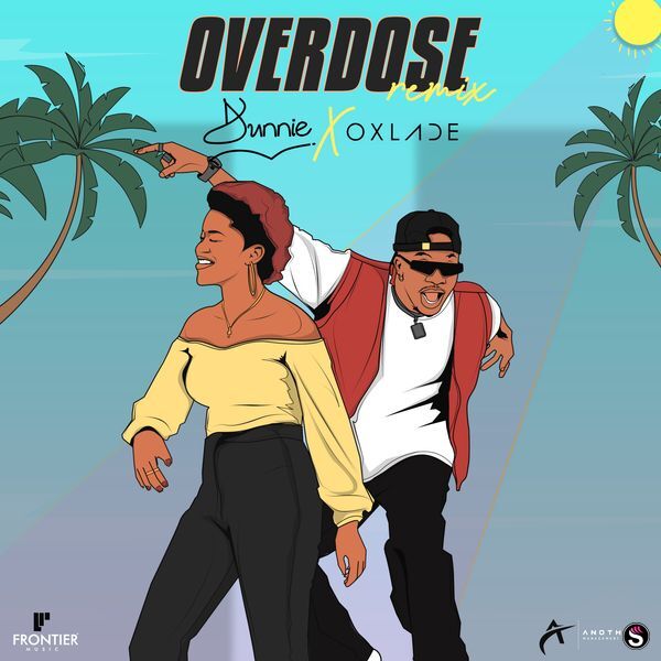 Dunnie & Oxlade - Overdose (Remix)