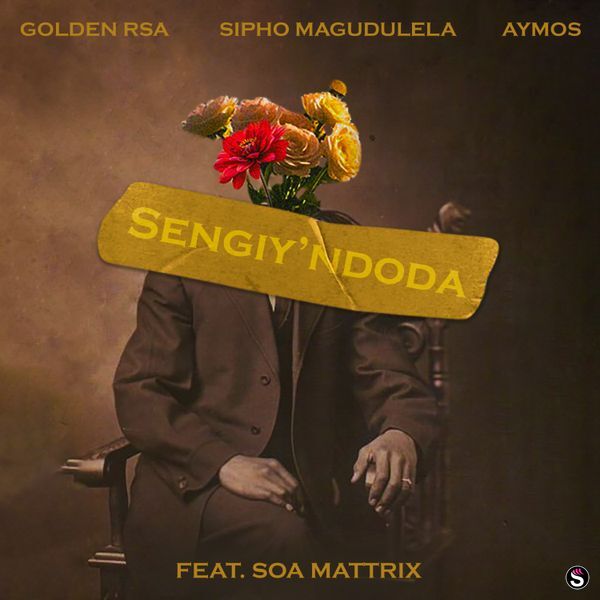 Golden RSA – Sengiy’ndoda ft. Sipho Magudulela, Aymos & Soa Mattrix