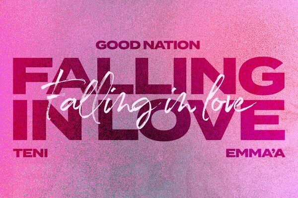 Good Nation – Falling In Love ft. Emma’a & Teni
