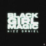 Kizz Daniel – Black Girl Magic