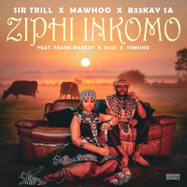 Sir Trill - Ziphi Inkomo ft. MaWhoo, B33Kay SA, DJ 2K, Frank Mabeat, Tumisho