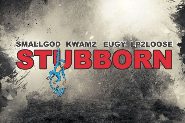 Smallgod - Stubborn ft. Kwamz, Eugy & Lp2loose