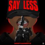 Westhanboyz – Say Less