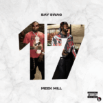 Bay Swag – Seventeen ft. Meek Mill