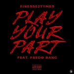 Finesse2tymes – Play Your Part ft. Fredo Bang
