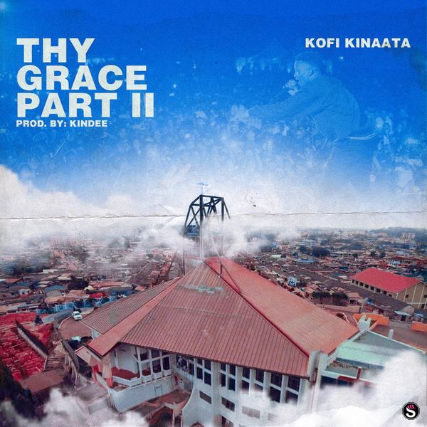 Kofi Kinaata - Thy Grace, Part 2