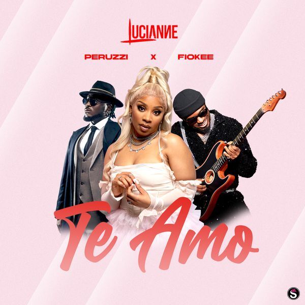Lucianne ft. Peruzzi & Fiokee - Te Amo (Remix)