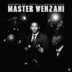 Masterpiece YVK – Master Wenzani ft. Tyler ICU, Ceeka RSA & DJ Exit