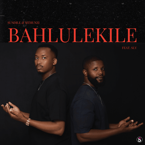 Sundile - Bahlulekile ft. Mthunzi & Sly