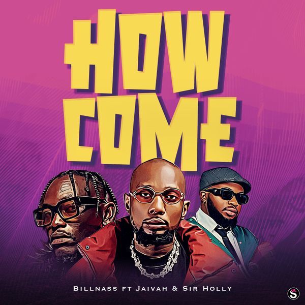 Billnass - How Come ft. Sir Holly & Jaivah