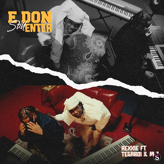 Rexxie - E Don Still Enter ft. Tega Boi DC & M.J